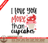 I Love You More Than Cupcakes SVG - Valentines Day Design SVG